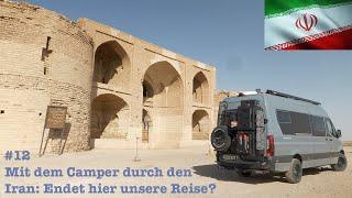 #12 Mit dem Camper durch den Iran Endet hier unsere Reise?