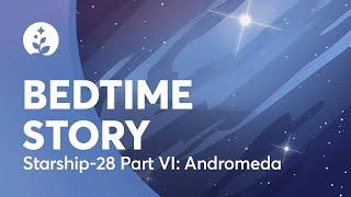 Bedtime Story   Starship VI  Andromeda   Calming   BetterSleep