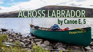 Across Labrador Wild by Canoe E.5 83 Days 1700km.