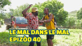 LE MAL DANS LE MAL EPISODE#40 GEN BAGAY. DEMA TINE PAGA BOULIKI DEBLO JIMMY MIA LALA TIBOUK