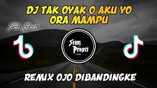 DJ TAK OYAK O AKU YO ORA MAMPU  REMIX OJO DIBANDINGKE FULL BEAT VIRAL TIKTOK 2022