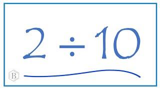 2 divided by 10    2 ÷ 10