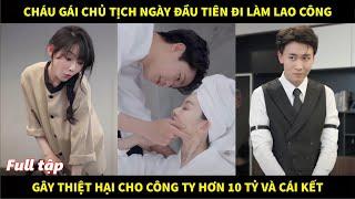 Cháu gái chủ tịch ngày đầu tiên đi làm lao công gây thiệt hại cho công ty hơn 10 tỷ và cái kết