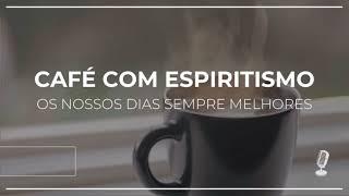 Café com Espiritismo #1316 Uniões antipáticas parte 1 - Victor Hugo Menino