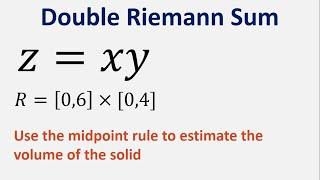 Volume of solid that lies below surface z=xy and above rectangle R=06x04 using midpoint rule