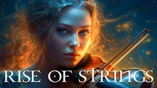 RISE OF STRINGS Pure Dramatic  Most Powerful Violin Fierce Orchestral Strings Music