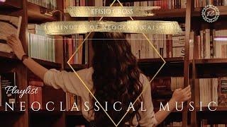  30 MINUTES OF NEOCLASSICAL MUSIC  「 PLAYLIST」 Efisio Cross