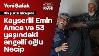 Yutkunarak izleyeceğiniz bir şükür hikayesi Kayserili Emin Amca ve 53 yaşındaki engelli oğlu Necip