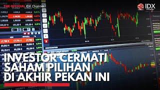 Investor Cermati Saham Pilihan di Akhir Pekan ini  IDX CHANNEL