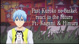 Past knb react to the future  ft. Kagami & Himuro  part 22 