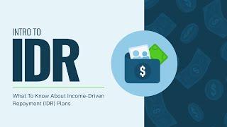 Intro to IDR What To Know About Income-Driven Repayment IDR Plans for Student Loans