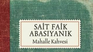 MAHALLE KAHVESİ SAİT FAİK ABASIYANIK SESLİ KİTAP #son