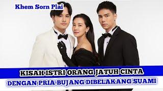 DRAMA THAILAND ROMANTIS TERBARU PERSELINGKUHAN SUB INDO - Alur Cerita Drama Khem Sorn Plai
