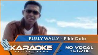 Karaoke Version - PIKIR DOLO - Rusly Wally  No Vocal - Minus One