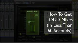 How To Get Loud Mixes In Less Than 60 Seconds - TheRecordingRevolution.com