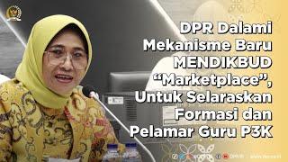 DPR DALAMI MEKANISME MARKETPLACE MENDIKBUD UNTUK SELARASKAN FORMASI DAN PELAMAR GURU P3K