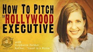 Podcast How To Pitch To A Hollywood Executive with Stephanie Palmer Good in a Room