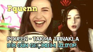 Pqueen - TAKMA TIRNAKLA BİR GÜN GEÇİRDİM İzliyor