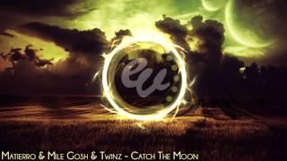 Matierro & Mile Gosh & Twinz - Catch The Moon Original Mix