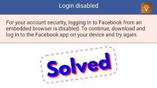 Fix for your account security logging into facebook from an embedded browser is disabled