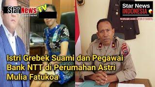 Istri Grebek Suami dan Pegawai Bank NTT di Perumahan Astri Mulia Fatukoa