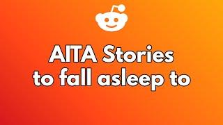 1 hour of AITA stories to fall asleep to.