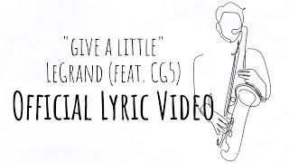 LeGrand x CG5 - Give a Little Official Lyric Video