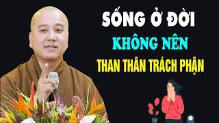 Sống Ở Đời Nên Nghe Để Bớt Than Thân Trách Phận - Pháp Thoại Thầy Thích Pháp Hòa