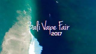 Bali Vape Fair 2017 Full Video