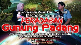 Pengalaman Time Travel ke Peradaban Gunung Padang 30.000 Tahun yang Lalu  Part 2 