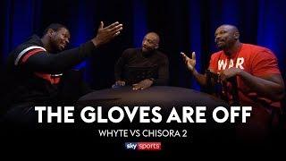 GLOVES ARE OFF Dillian Whyte vs Dereck Chisora 2  The Rematch