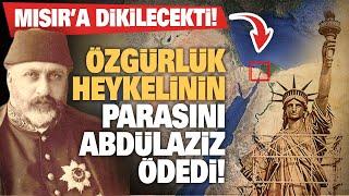 Özgürlük heykeli Osmanlı için yapıldı... Amerikaya hediye edildi....