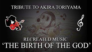 Dragon Ball Super Recreated Music - Birth of The God Tribute to Akira Toriyama by Miguexe Music