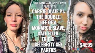 S4E99  Carrie Olaje P1 The Double Life of a MONARCH Slave GATE Field Trip & Celebrity Sex Parties