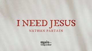 I NEED JESUS  Nathan Partain  Lyric Video