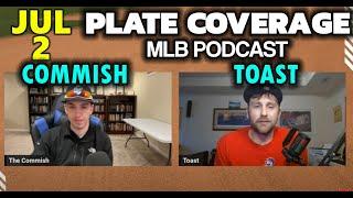 Plate Coverage July 2  The Commish and Toast MLB Podcast 2024