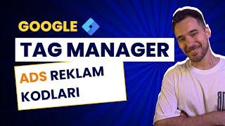 Google Tag Manager İle Google Ads Reklam Kodları Eklemek  GTM Eğitim Serisi 8