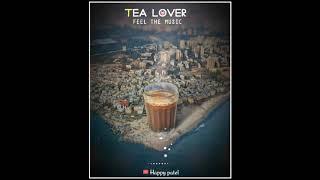 Tea lover WhatsApp status  teyChai lover status  feel the music status new HD status video....