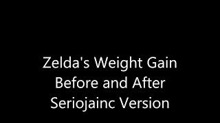 Zeldas Weight Gain Before and After Seriojainc Version
