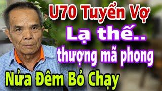 CHUYỆN LẠ ĐỜI Cụ U70 Tuyển Vợ Nửa Đêm Đầy Bất Ngờ CƯỜI RA NƯỚC MẮT