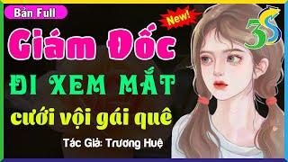 TRUYỆN MỚI #HaVy3s Kể Chuyện Hôn Nhân Cực Hay- GIÁM ĐỐC ĐI XEM MẮT CƯỚI VỘI GÁI QUÊ