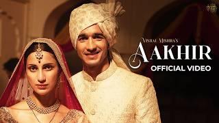 Aakhir Official Music Video - Vishal Mishra  Shantanu Maheshwari Diksha Singh  Kaushal Kishore