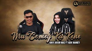 Mu Comey Ku Kene - Adik Waniey Ft Amir Jarum Mas