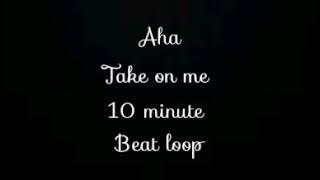 aha-take on me 10 minute beat loop