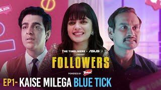 Followers  EP 1 - Kaise milega Blue Tick  Ft. Gagan Arora & Nupur Nagpal  New Web Series