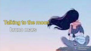 Talking to the moon bruno mars  lyrics terjemahan 