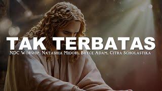 Tak Terbatas Lirik - NDC Worship Natashia Midori