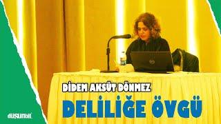 Didem Aksüt Dönmez Deliliğe Övgü