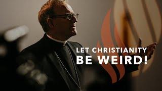 Let Christianity Be Weird - Bishop Barrons Sunday Sermon