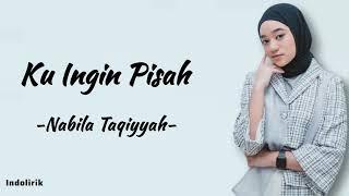 Ku Ingin Pisah - Nabila Taqiyyah Ku Lelah Ku Rasa Cukup di Sini  Lirik Lagu